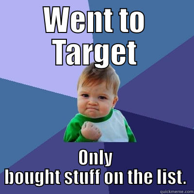 WENT TO TARGET ONLY BOUGHT STUFF ON THE LIST. Success Kid