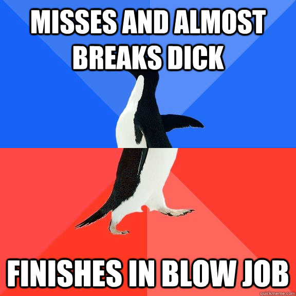 Misses and almost breaks dick finishes in blow job  Socially Awkward Awesome Penguin