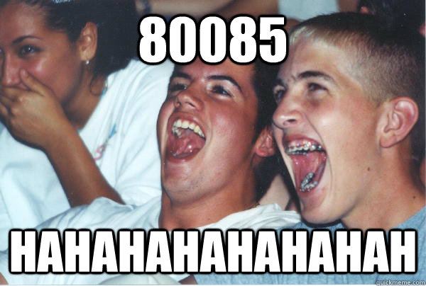 80085 hahahahahahahah  Immature High Schoolers