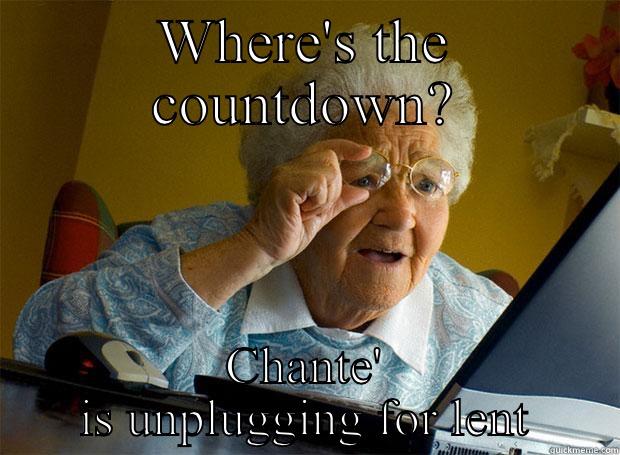WHERE'S THE COUNTDOWN? CHANTE' IS UNPLUGGING FOR LENT Grandma finds the Internet