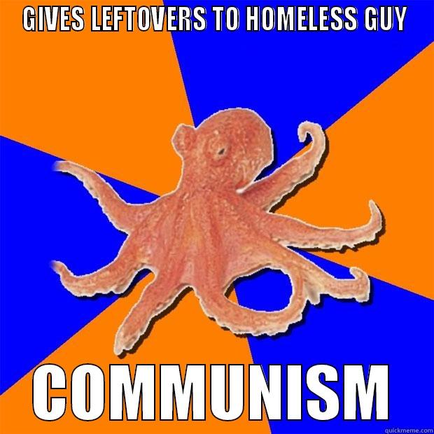 GIVES LEFTOVERS TO HOMELESS GUY COMMUNISM Online Diagnosis Octopus