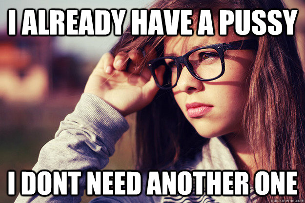 I already have a Pussy I dont need another one - I already have a Pussy I dont need another one  Rebound Girlfriend