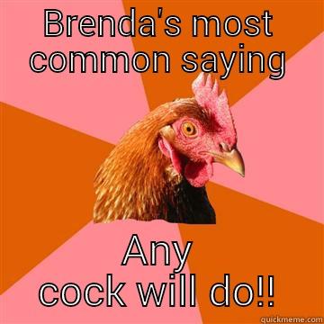 BRENDA'S MOST COMMON SAYING ANY COCK WILL DO!! Anti-Joke Chicken
