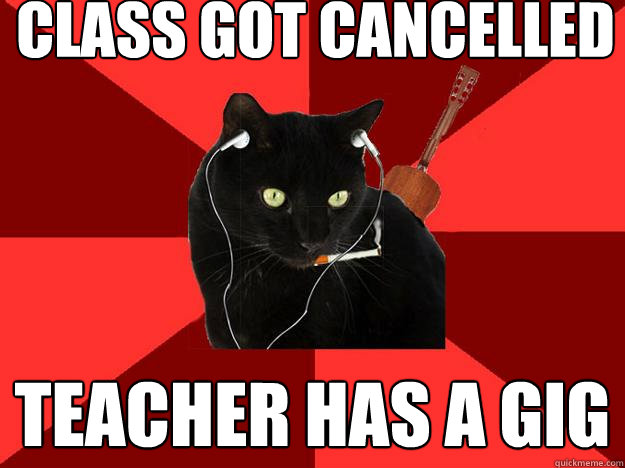 Class got cancelled Teacher has a gig  Berklee Cat