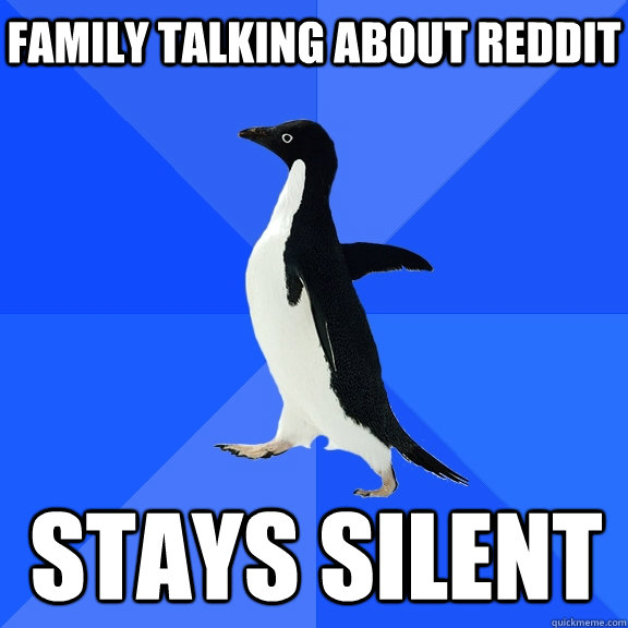 Family talking about reddit stays silent    Socially Awkward Penguin