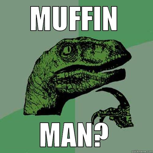 MUFFIN MAN? Philosoraptor