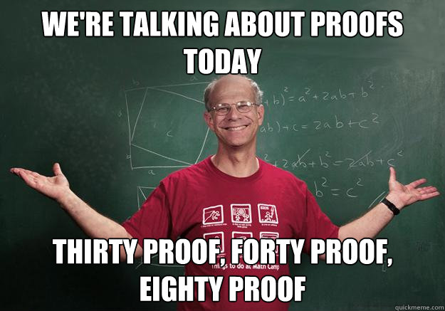 We're talking about proofs today Thirty proof, Forty proof, eighty proof - We're talking about proofs today Thirty proof, Forty proof, eighty proof  Misc