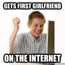 Gets First Girlfriend On the internet  Finally