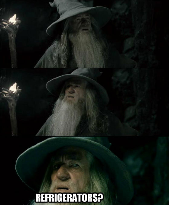  REFRIGERATORS?             Confused Gandalf