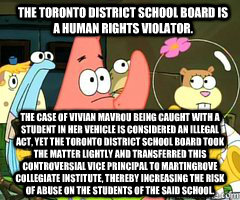 The case of Vivian Mavrou being caught with a student in her vehicle is considered an illegal act, yet the Toronto District School Board took the matter lightly and transferred this controversial Vice Principal to Martingrove Collegiate Institute, thereby  Band Patrick