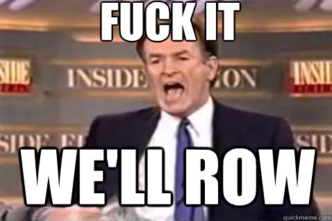 fuck it We'll row  Fuck It Bill OReilly