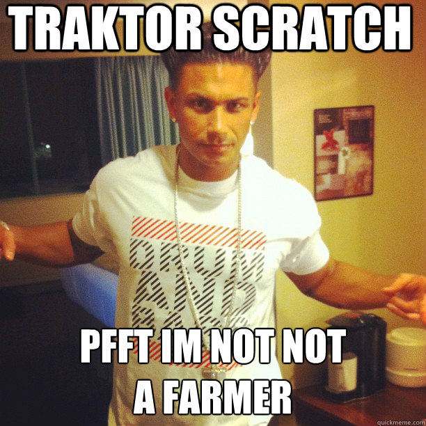 traktor scratch pfft im not not
a farmer  Drum and Bass DJ Pauly D