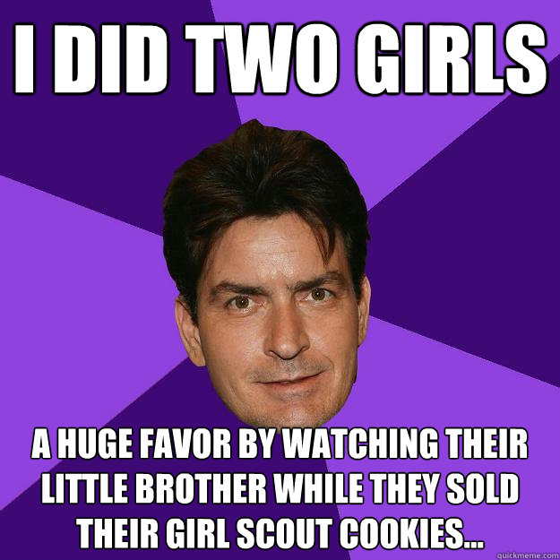 I did two Girls a huge favor by watching their little brother while they sold their Girl Scout Cookies... - I did two Girls a huge favor by watching their little brother while they sold their Girl Scout Cookies...  Clean Sheen