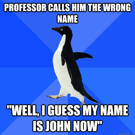 professor calls him the wrong name 
