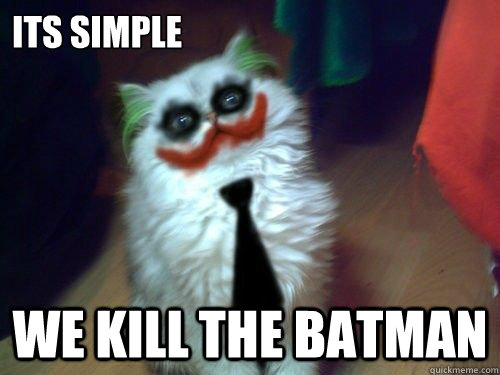 ITS Simple WE KILL THE BATMAN  