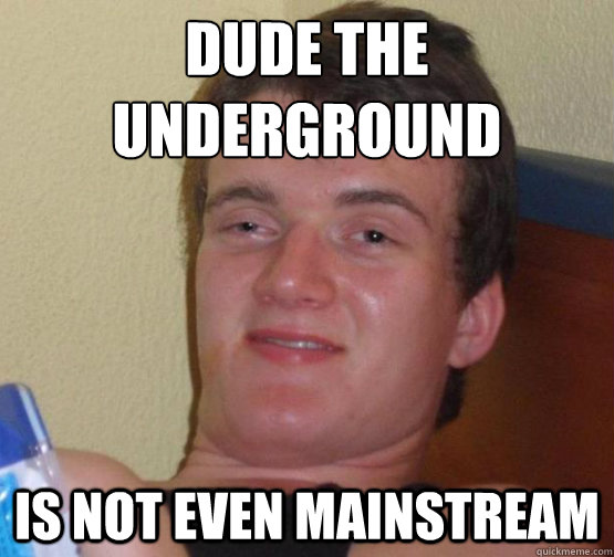 dude the underground is not even mainstream - dude the underground is not even mainstream  Stoned Trees