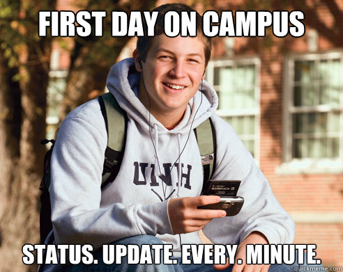 first day on campus status. update. every. minute.  College Freshman