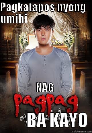 PAGKATAPOS NYONG   UMIHI                                                                                                                                                                                                                                                 BA KAYO Misc