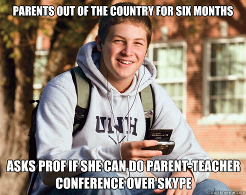 parents out of the country for six months asks prof if she can do parent-teacher conference over skype  College Freshman