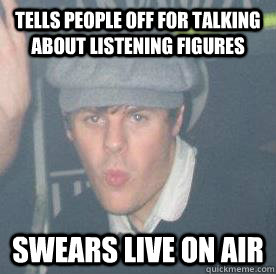 tells people off for talking about listening figures swears live on air  
