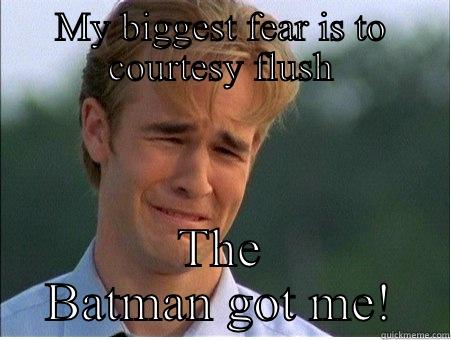 MY BIGGEST FEAR IS TO COURTESY FLUSH THE BATMAN GOT ME! 1990s Problems