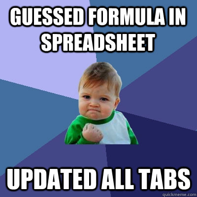 Guessed formula in spreadsheet Updated all tabs  Success Kid
