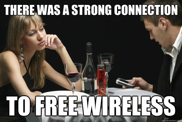 there was a strong connection to free wireless  Phubbing Phil