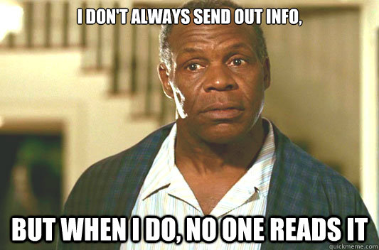I don't always send out info, but when I do, no one reads it  Glover getting old