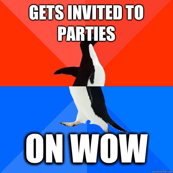 Gets invited to parties on WoW  Socially Awesome Awkward Penguin