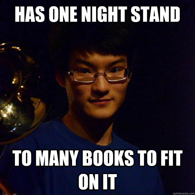 Has one night stand
  To many books to fit on it - Has one night stand
  To many books to fit on it  Successful asian son