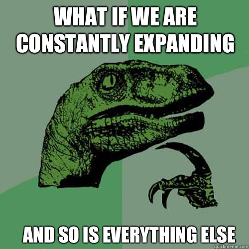 What if we are constantly expanding And so is everything else - What if we are constantly expanding And so is everything else  Misc