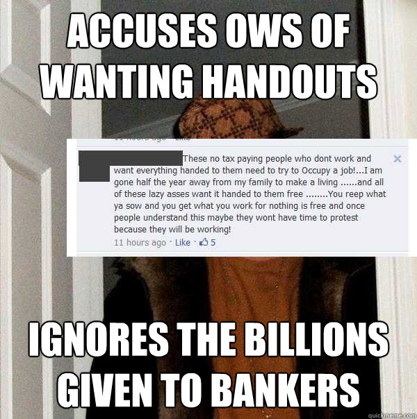 Accuses OWS of wanting handouts ignores the billions given to bankers  Scumbag Tea Party