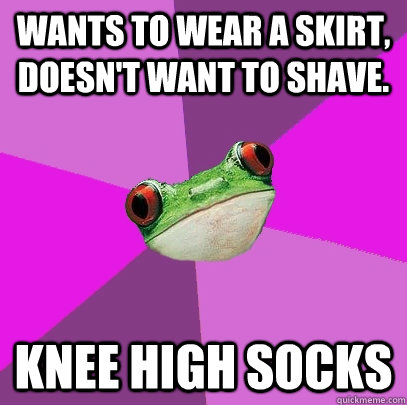 Wants to wear a skirt, doesn't want to shave. Knee high socks  Foul Bachelorette Frog