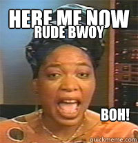 here me now boh! rude bwoy  MC Miss Cleo
