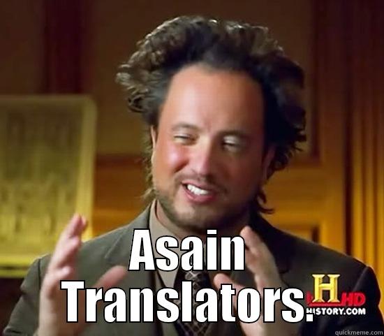  ASAIN TRANSLATORS. Ancient Aliens