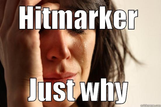 HITMARKER JUST WHY First World Problems