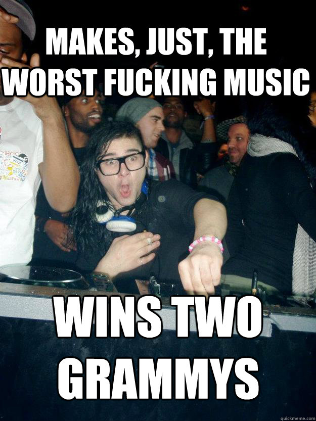 makes, just, the worst fucking music wins two grammys  