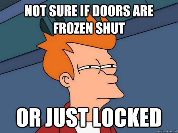 Not sure if doors are frozen shut or just locked  Futurama Fry