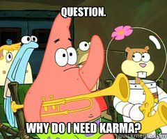 question. why do i need karma? - question. why do i need karma?  Band Patrick