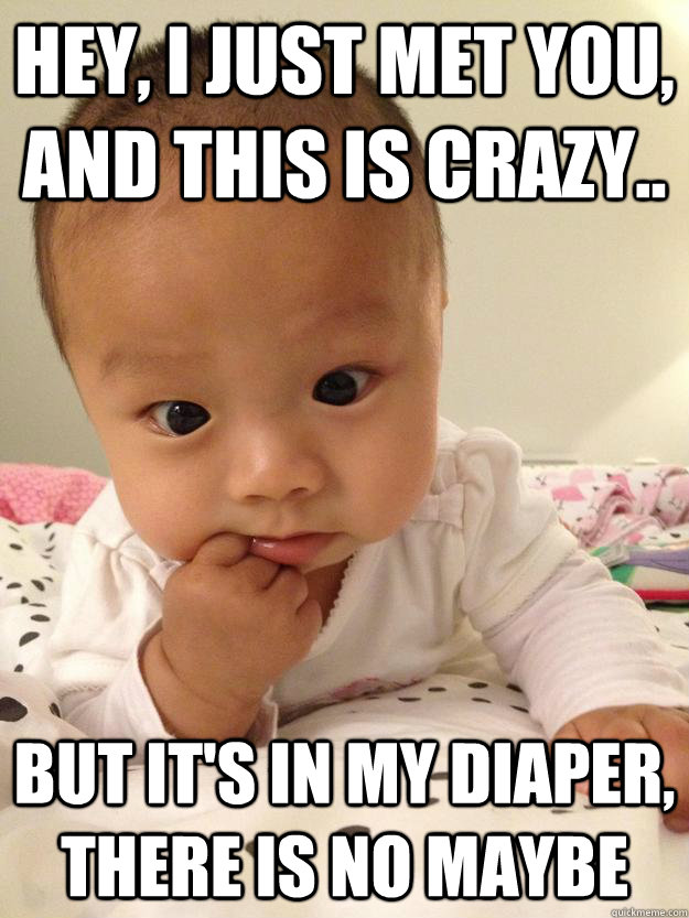 Hey, I just met you, and this is Crazy.. but it's in my diaper, there is no maybe  Olivia Diaper