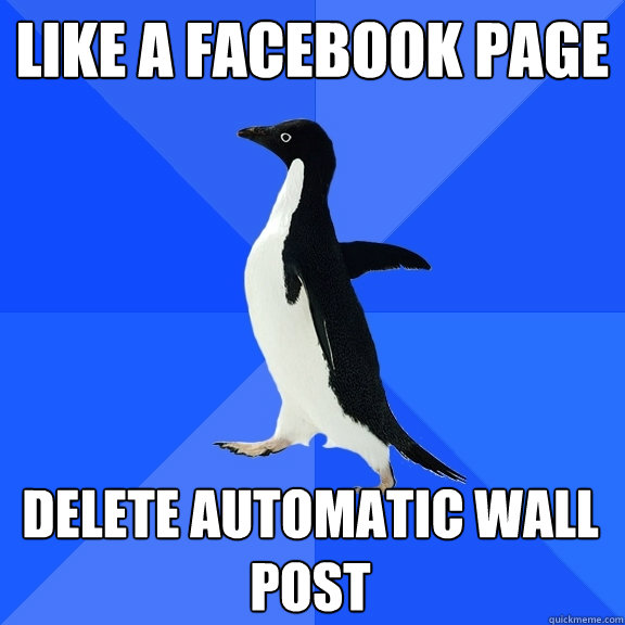 Like a facebook page delete automatic wall post  Socially Awkward Penguin
