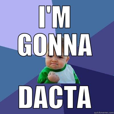 I'M GONNA DACTA Success Kid