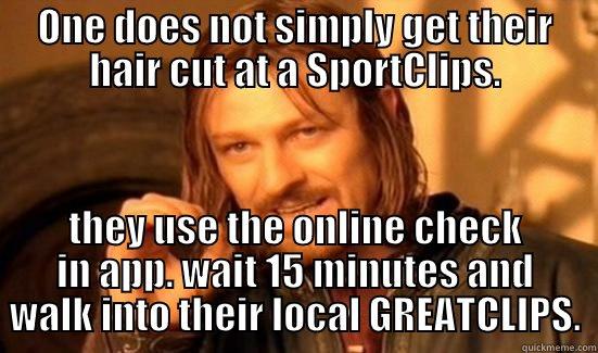One does not simply get their hair cut at a SportsClips - ONE DOES NOT SIMPLY GET THEIR HAIR CUT AT A SPORTCLIPS. THEY USE THE ONLINE CHECK IN APP. WAIT 15 MINUTES AND WALK INTO THEIR LOCAL GREATCLIPS. Boromir