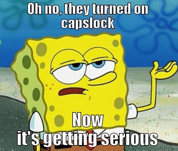 OH NO, THEY TURNED ON CAPSLOCK NOW IT'S GETTING SERIOUS Tough Spongebob