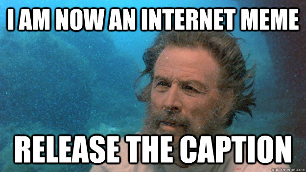 I am now an internet meme RELEASE THE CAPTION - I am now an internet meme RELEASE THE CAPTION  Poseidon Face