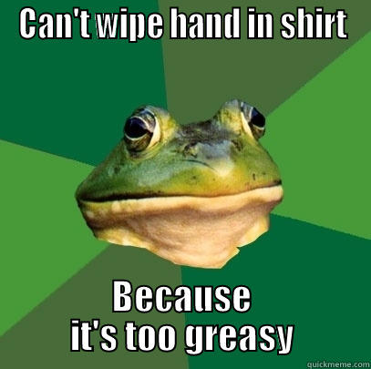 CAN'T WIPE HAND IN SHIRT BECAUSE IT'S TOO GREASY Foul Bachelor Frog