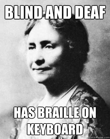 BLIND AND DEAF HAS BRAILLE ON KEYBOARD - BLIND AND DEAF HAS BRAILLE ON KEYBOARD  PC Elitist Helen Keller