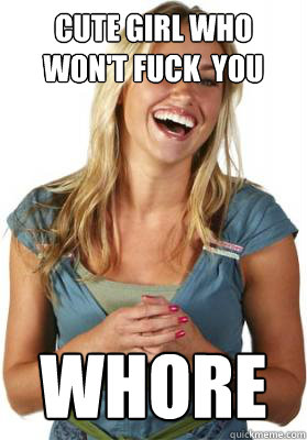 Cute girl who won't fuck  you Whore  Friend Zone Fiona