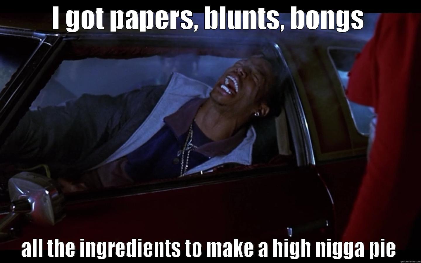High Nigga Pie - I GOT PAPERS, BLUNTS, BONGS ALL THE INGREDIENTS TO MAKE A HIGH NIGGA PIE Misc