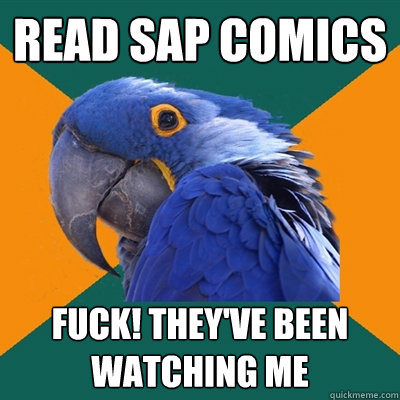 Read SAP comics fuck! they've been watching me  Paranoid Parrot
